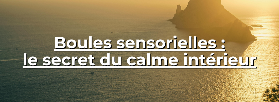 Boules sensorielles : le secret du calme intérieur - Horbu