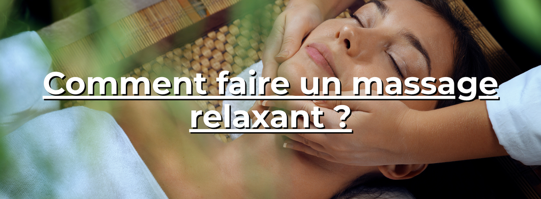 Comment faire un massage relaxant ?