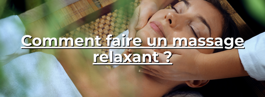 Comment faire un massage relaxant ?